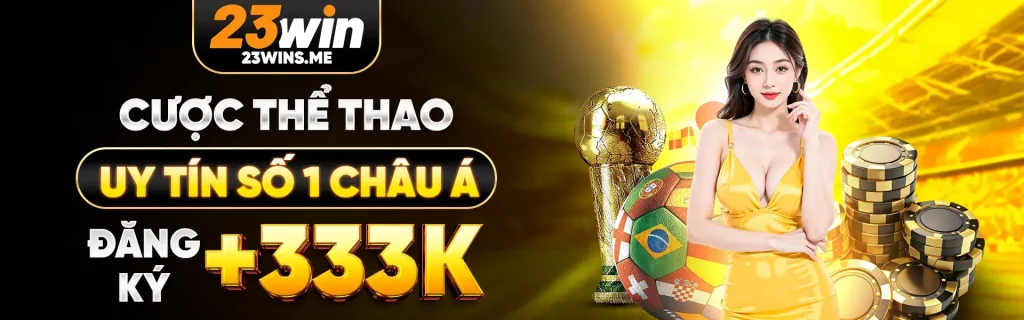 Cược thể thao uy tín số 1 tặng 333k trên trang 23win